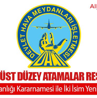 DHMİ’de Üst Düzey Atamalar Resmileşti: Cumhurbaşkanlığı Kararnamesi ile İki İsim Yeniden Görevde