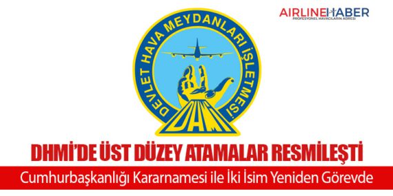 DHMİ’de Üst Düzey Atamalar Resmileşti: Cumhurbaşkanlığı Kararnamesi ile İki İsim Yeniden Görevde