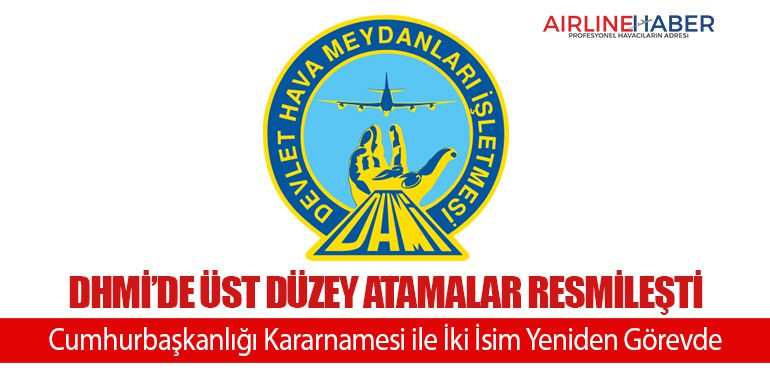 DHMİ’de Üst Düzey Atamalar Resmileşti: Cumhurbaşkanlığı Kararnamesi ile İki İsim Yeniden Görevde
