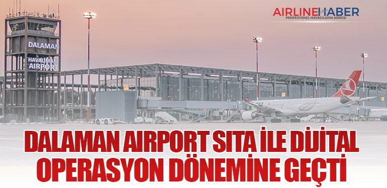 Dalaman Airport SITA ile Dijital Operasyon Dönemine Geçti