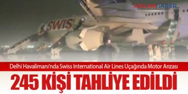 Delhi Havalimanı’nda Swiss International Air Lines Uçağında Motor Arızası: 245 Kişi Tahliye Edildi