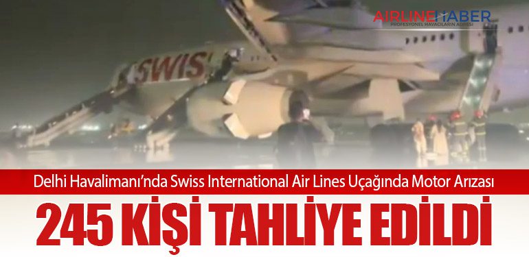 Delhi Havalimanı’nda Swiss International Air Lines Uçağında Motor Arızası: 245 Kişi Tahliye Edildi