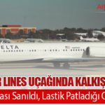 Delta Air Lines Uçağında Kalkışta Panik: Motor Arızası Sanıldı, Lastik Patladığı Ortaya Çıktı