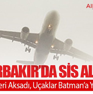 Diyarbakır’da Sis Alarmı: Uçak Seferleri Aksadı, Uçaklar Batman’a Yönlendirildi