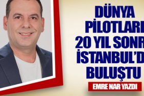Dünya Pilotları 20 Yıl Sonra İstanbul’da Buluştu 