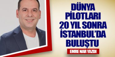 Dünya Pilotları 20 Yıl Sonra İstanbul’da Buluştu 