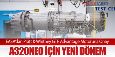 EASA’dan Pratt & Whitney GTF Advantage Motoruna Onay: A320neo İçin Yeni Dönem