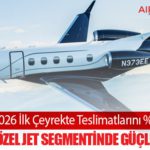 Embraer 2026 İlk Çeyrekte Teslimatlarını %47 Artırdı: Ticari ve Özel Jet Segmentinde Güçlü Büyüme