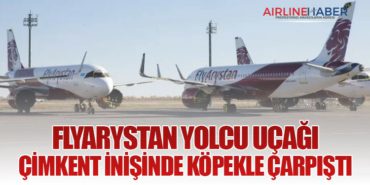 FlyArystan yolcu uçağı Çimkent inişinde köpekle çarpıştı