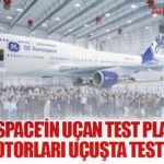 GE Aerospace’in uçan test platformu yeni motorları uçuşta test ediyor