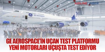 GE Aerospace’in uçan test platformu yeni motorları uçuşta test ediyor