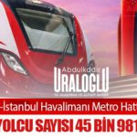 Gayrettepe–İstanbul Havalimanı Metro Hattı’nda Rekor: Günlük Yolcu Sayısı 45 Bin 981’e Ulaştı