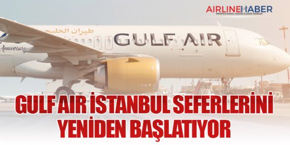 Gulf Air İstanbul Seferlerini Yeniden Başlatıyor