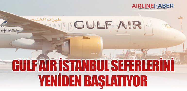 Gulf Air İstanbul Seferlerini Yeniden Başlatıyor