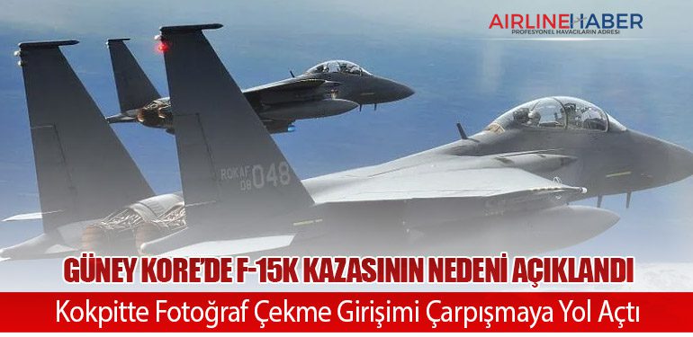 Güney Kore’de F-15K Kazasının Nedeni Açıklandı: Kokpitte Fotoğraf Çekme Girişimi Çarpışmaya Yol Açtı