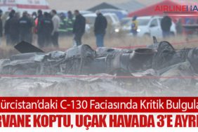 Gürcistan’daki C-130 Faciasında Kritik Bulgular: Pervane Koptu, Uçak Havada 3’e Ayrıldı