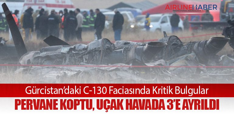 Gürcistan’daki C-130 Faciasında Kritik Bulgular: Pervane Koptu, Uçak Havada 3’e Ayrıldı