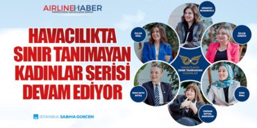 Havacılıkta Sınır Tanımayan Kadınlar Serisi Devam Ediyor