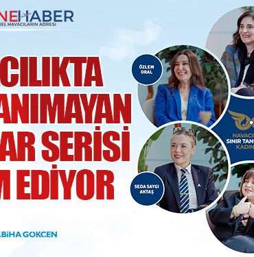 Havacılıkta Sınır Tanımayan Kadınlar Serisi Devam Ediyor