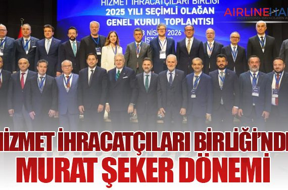 Hizmet İhracatçıları Birliği’nde Murat Şeker Dönemi