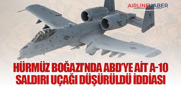 Hürmüz Boğazı’nda ABD’ye Ait A-10 Saldırı Uçağı Düşürüldü İddiası