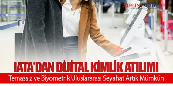 IATA’dan Dijital Kimlik Atılımı: Temassız ve Biyometrik Uluslararası Seyahat Artık Mümkün