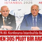 IFALPA 80. Konferansı İstanbul’da Başladı: 51 Ülkeden 305 Pilot Bir Araya Geldi