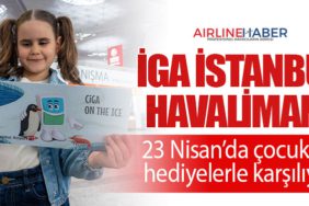 İGA İstanbul Havalimanı 23 Nisan’da çocukları hediyelerle karşılıyor