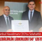 İGA İstanbul Havalimanı CEO’su Selahattin Bilgen, “Sürdürülebilirlik Liderleri 50” Listesine Girdi