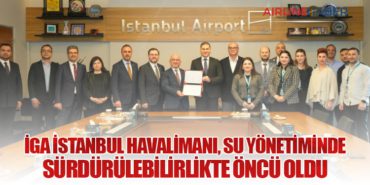 İGA İstanbul Havalimanı, su yönetiminde sürdürülebilirlikte öncü oldu