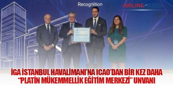 İGA İstanbul Havalimanı’na ICAO’dan Bir Kez Daha “Platin Mükemmellik Eğitim Merkezi” Unvanı