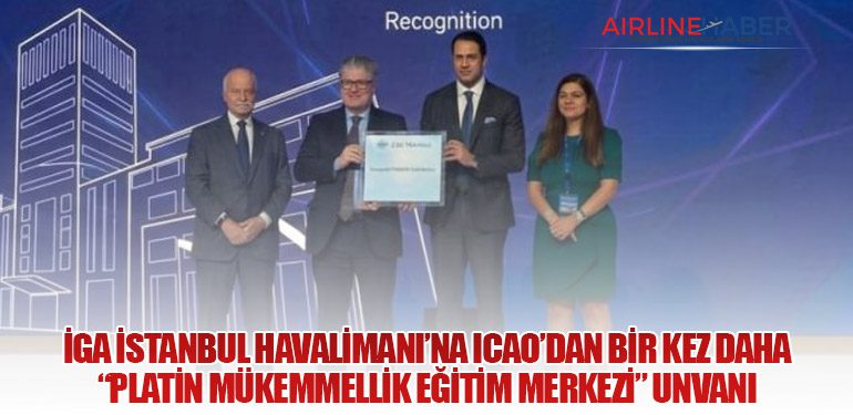 İGA İstanbul Havalimanı’na ICAO’dan Bir Kez Daha “Platin Mükemmellik Eğitim Merkezi” Unvanı