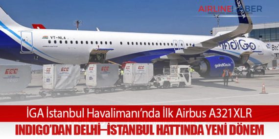 İGA İstanbul Havalimanı’nda İlk Airbus A321XLR: IndiGo’dan Delhi–İstanbul Hattında Yeni Dönem