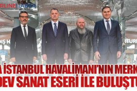 İGA İstanbul Havalimanı’nın merkezi dev sanat eseri ile buluştu