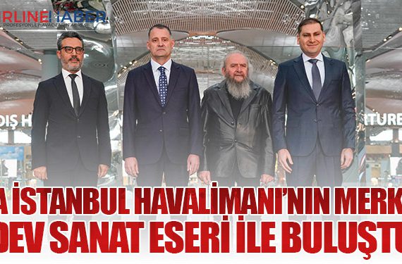 İGA İstanbul Havalimanı’nın merkezi dev sanat eseri ile buluştu
