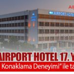 ISG Airport Hotel 17. yılını “Geleceğin Konaklama Deneyimi” ile taçlandırıyor