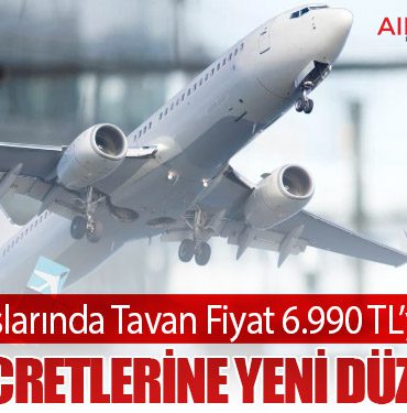 İç Hat Uçuşlarında Tavan Fiyat 6.990 TL’ye Yükseldi: Bilet Ücretlerine Yeni Düzenleme