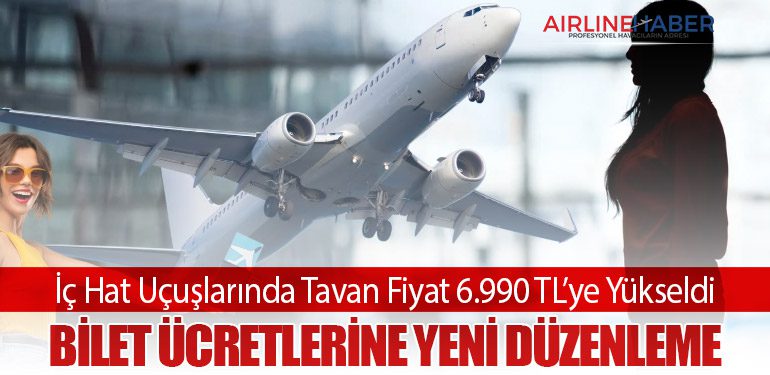 İç Hat Uçuşlarında Tavan Fiyat 6.990 TL’ye Yükseldi: Bilet Ücretlerine Yeni Düzenleme