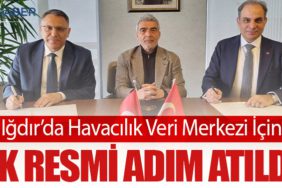 Iğdır’da Havacılık Veri Merkezi İçin İlk Resmi Adım Atıldı! 