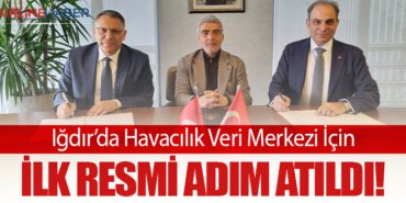 Iğdır’da Havacılık Veri Merkezi İçin İlk Resmi Adım Atıldı! 