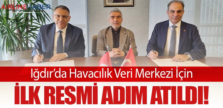 Iğdır’da Havacılık Veri Merkezi İçin İlk Resmi Adım Atıldı! 