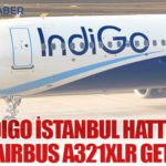 IndiGo İstanbul Hattına İkinci Airbus A321XLR Getiriyor