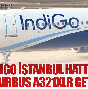 IndiGo İstanbul Hattına İkinci Airbus A321XLR Getiriyor