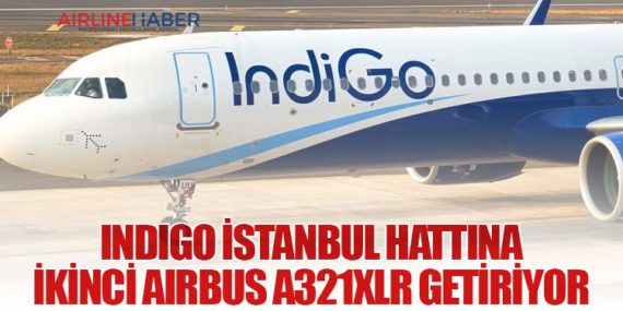 IndiGo İstanbul Hattına İkinci Airbus A321XLR Getiriyor
