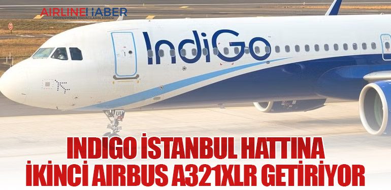 IndiGo İstanbul Hattına İkinci Airbus A321XLR Getiriyor