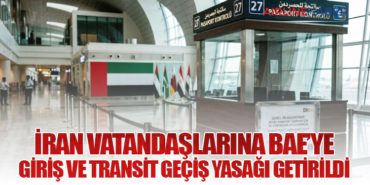 İran vatandaşlarına BAE’ye giriş ve transit geçiş yasağı getirildi
