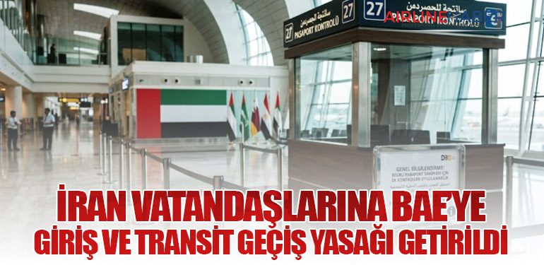 İran vatandaşlarına BAE’ye giriş ve transit geçiş yasağı getirildi
