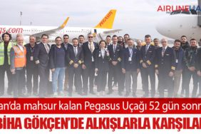İran’da mahsur kalan Pegasus Uçağı 52 gün sonra Sabiha Gökçen’de alkışlarla karşılandı