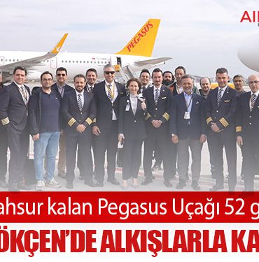 İran’da mahsur kalan Pegasus Uçağı 52 gün sonra Sabiha Gökçen’de alkışlarla karşılandı