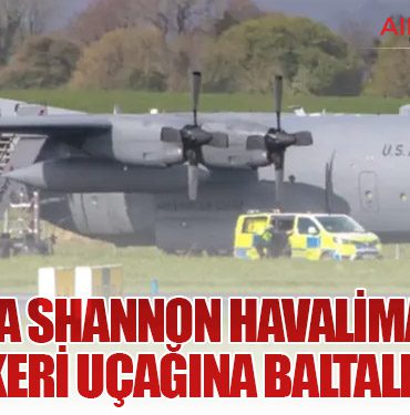 İrlanda Shannon Havalimanı’nda ABD Askeri Uçağına Baltalı Saldırı